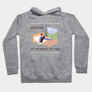 Stay home. It's too peopley out there. Hoodie